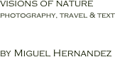 visions of nature
photography, travel & text


by Miguel Hernandez

